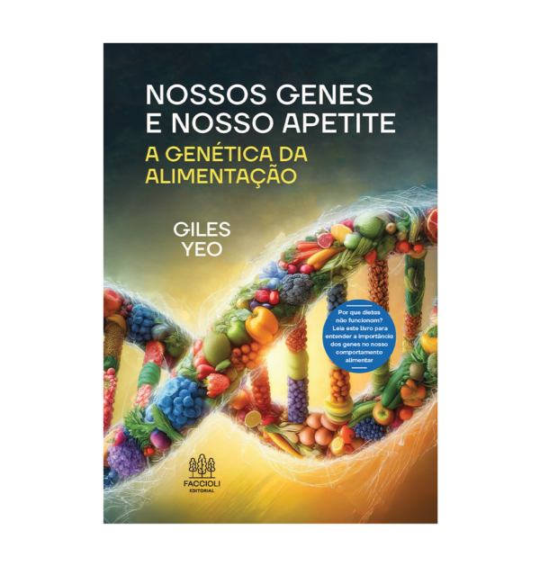 NOSSOS GENES E NOSSO APETITE: A genética da alimentação